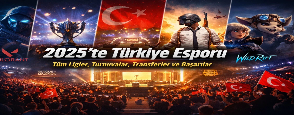 2025’te Türkiye Esporu: Tüm Ligler, Turnuvalar, Transferler ve Başarılar