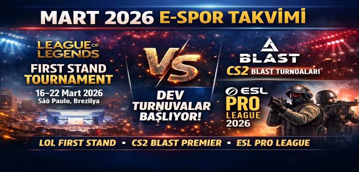 2026 Mart Ayı E-Spor Takvimi Netleşiyor: LoL First Stand, CS2 Dev Organizasyonları ve Küresel Rekabet Dalgası