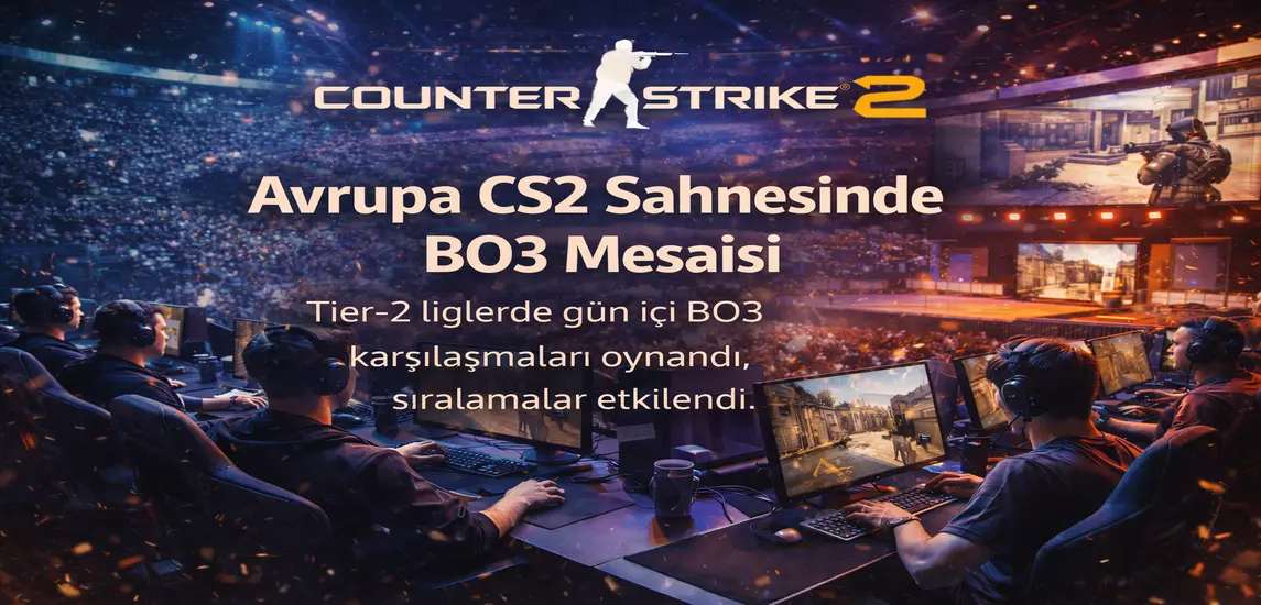 Avrupa ve Tier-2 CS2 Liglerinde Gün İçi BO3 Karşılaşmaları Oynandı