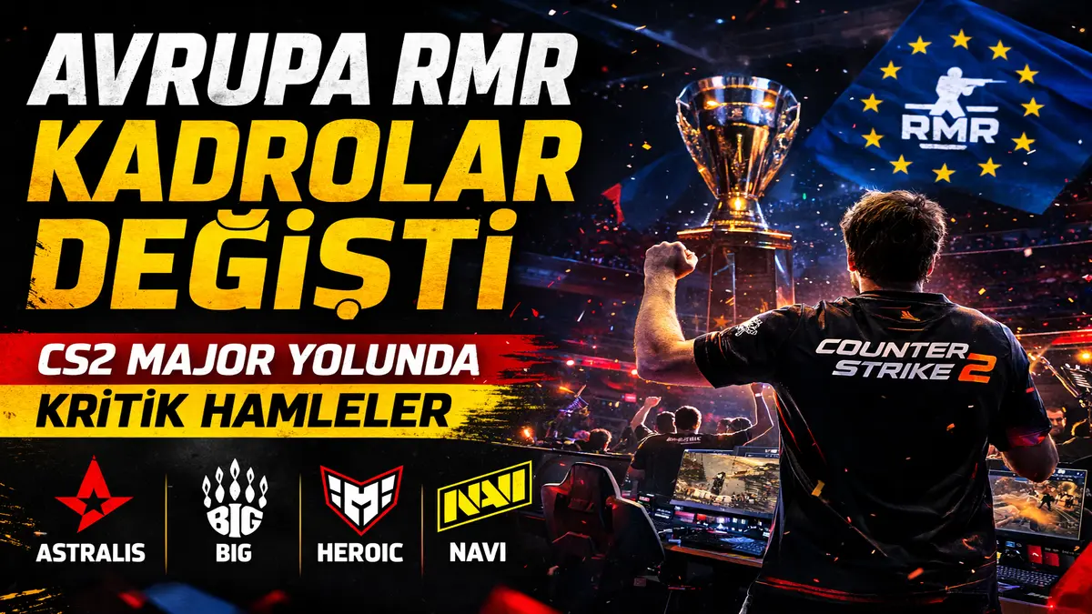 CS2 Avrupa RMR Öncesi Kadro Değişimleri Netleşti