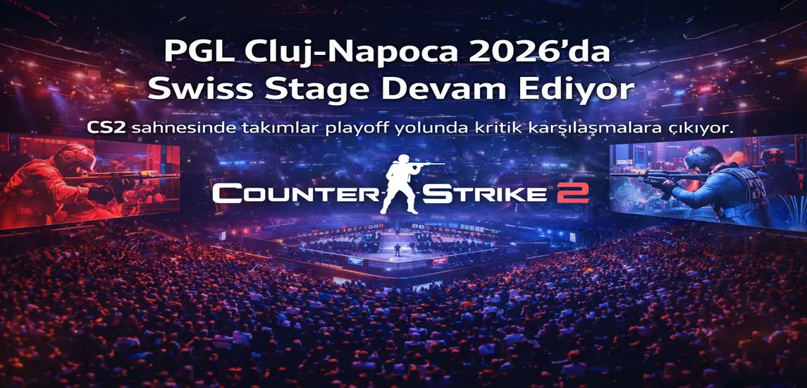 PGL Cluj-Napoca 2026’da Swiss Stage Karşılaşmaları Tüm Hızıyla Devam Ediyor