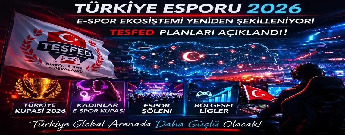Türkiye Esporu 2026’da Yeni Döneme Giriyor: TESFED Planları, Büyük Turnuvalar ve Küresel Hedef